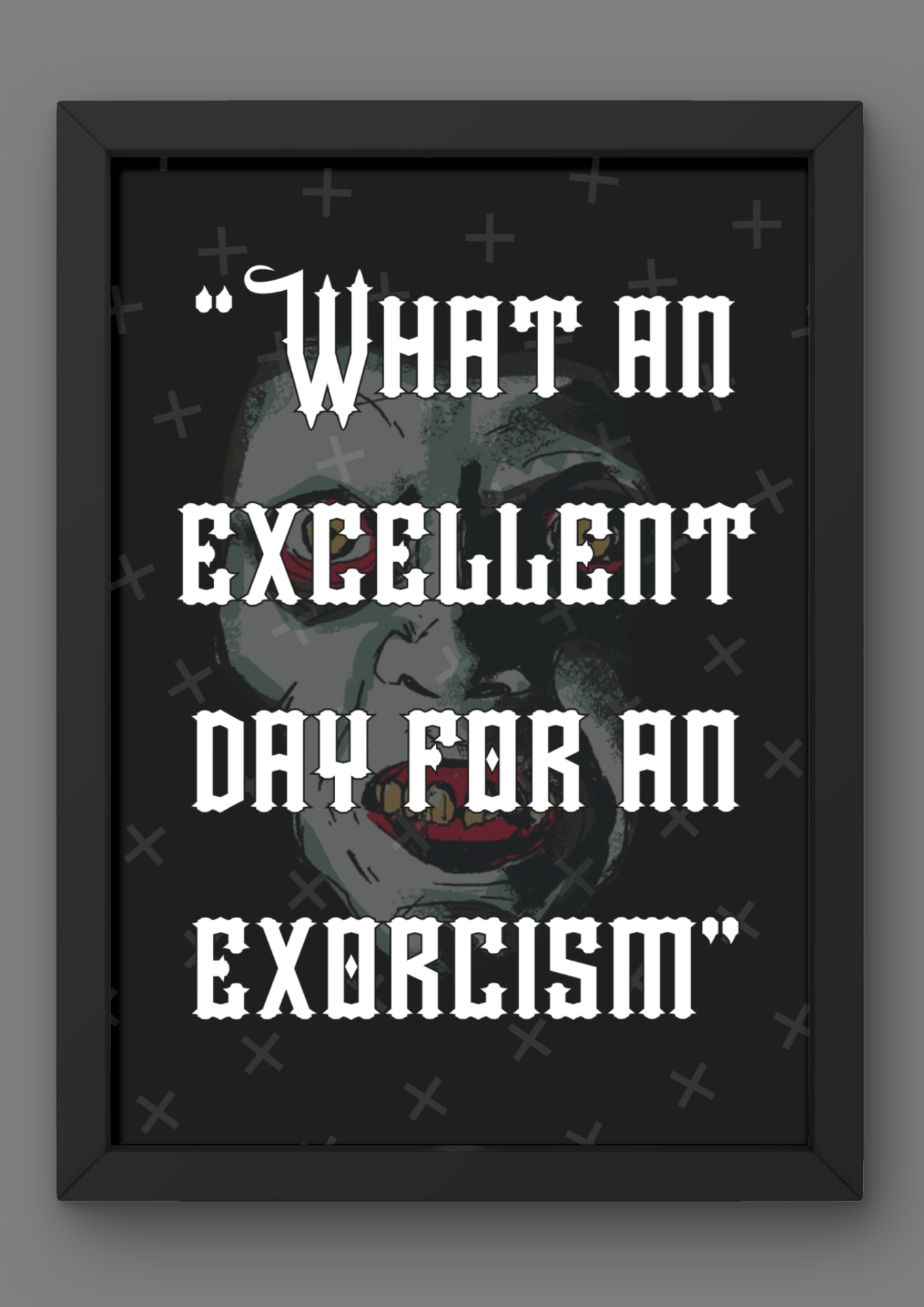 "What an excellent day for an exorcism" Quote Print