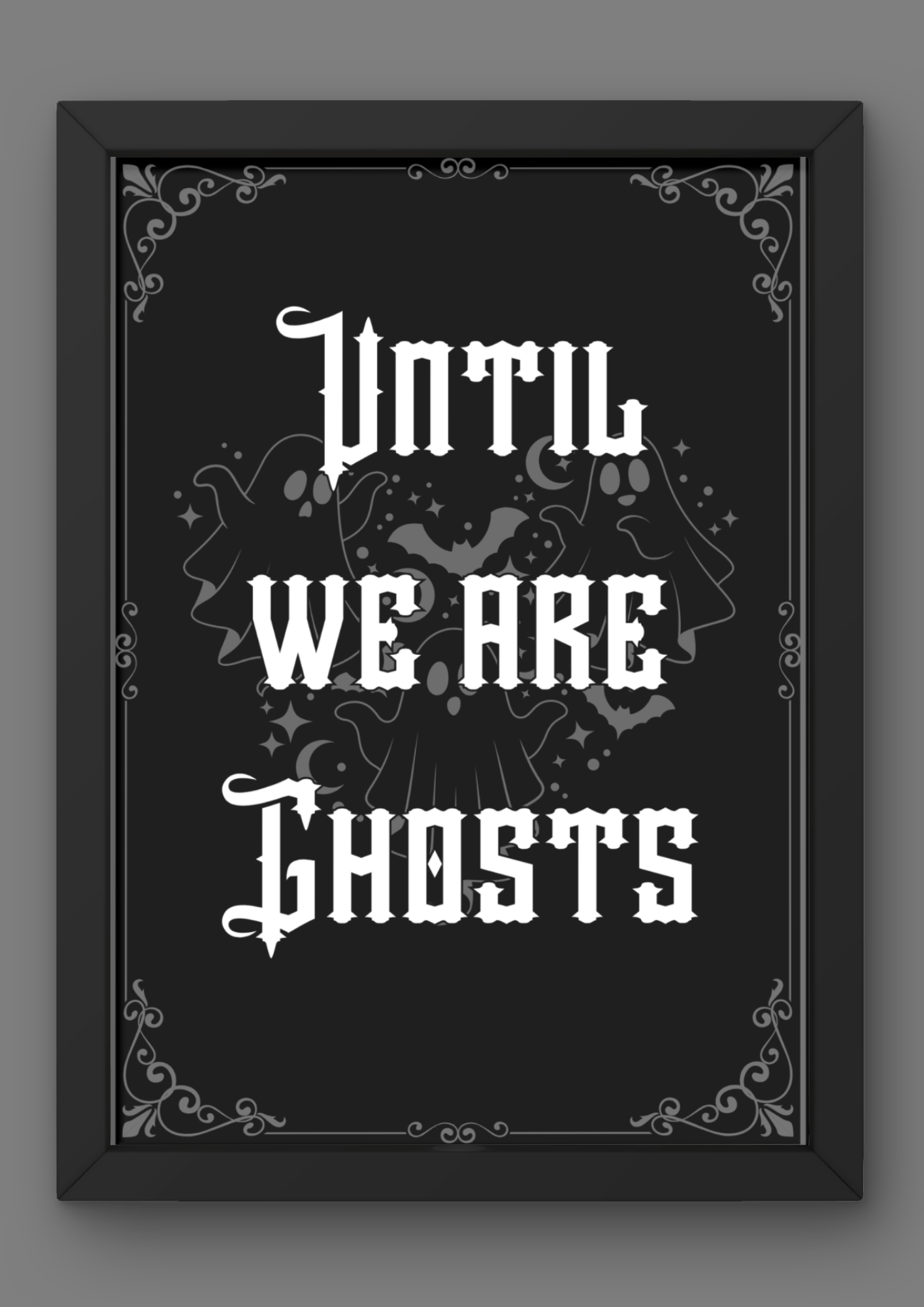 "Until We Are Ghosts" Quote Print