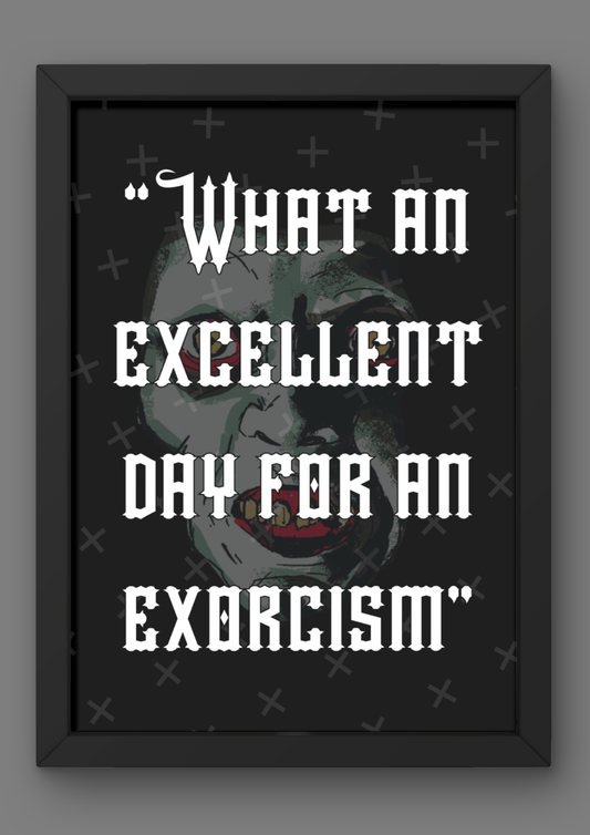 "What an excellent day for an exorcism" Quote Print