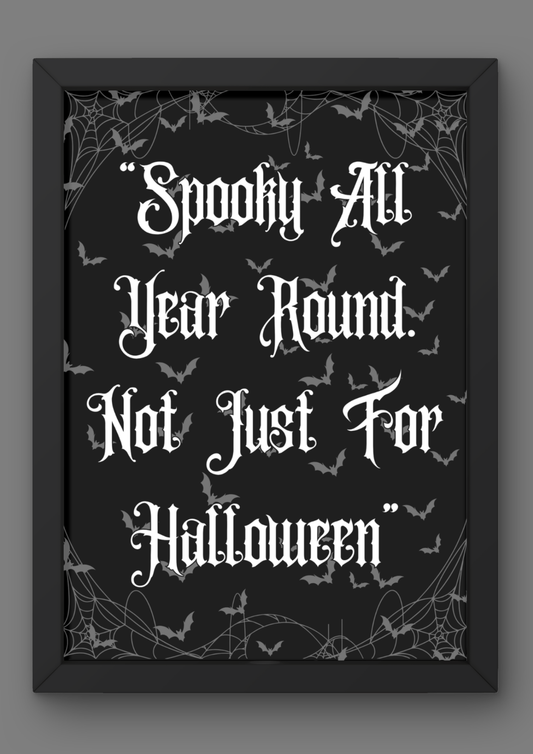 "Spooky all year round. Not just for Halloween" Quote Print